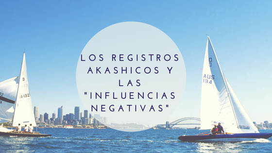 Los Registros Akashicos y las «influencias negativas»